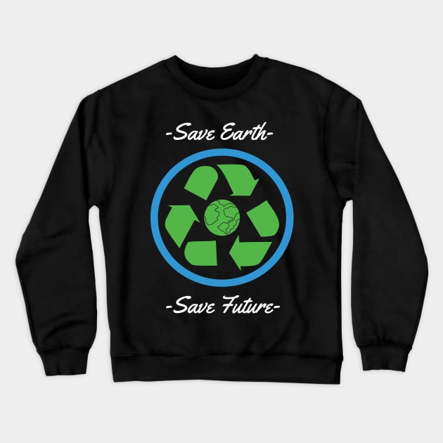 Save Earth Save Future Crewneck Sweatshirt by MZeeDesigns